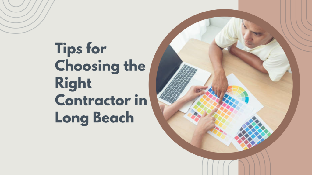 Tips for Choosing the Right Contractor in Long Beach