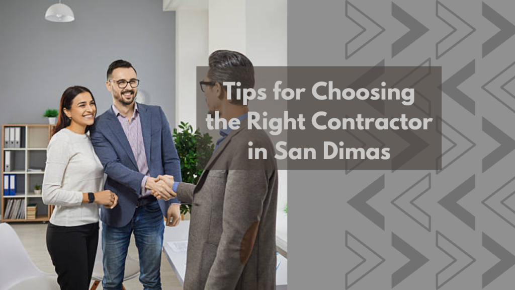 Tips for Choosing the Right Contractor in San Dimas
