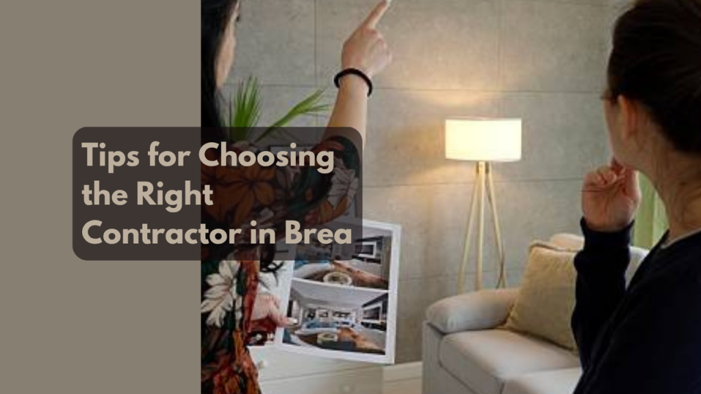.Tips for Choosing the Right Contractor in Brea