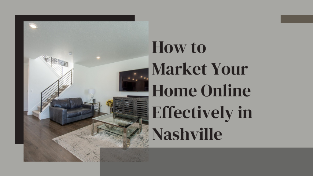 How to Market Your Home Online Effectively in Nashville