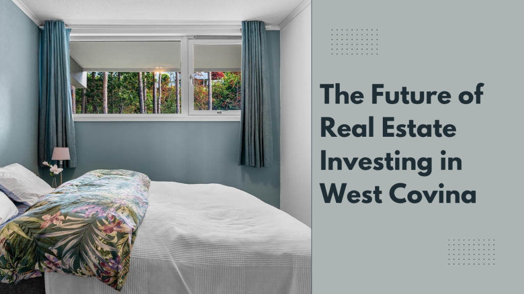 The Future of Real Estate Investing in West Covina