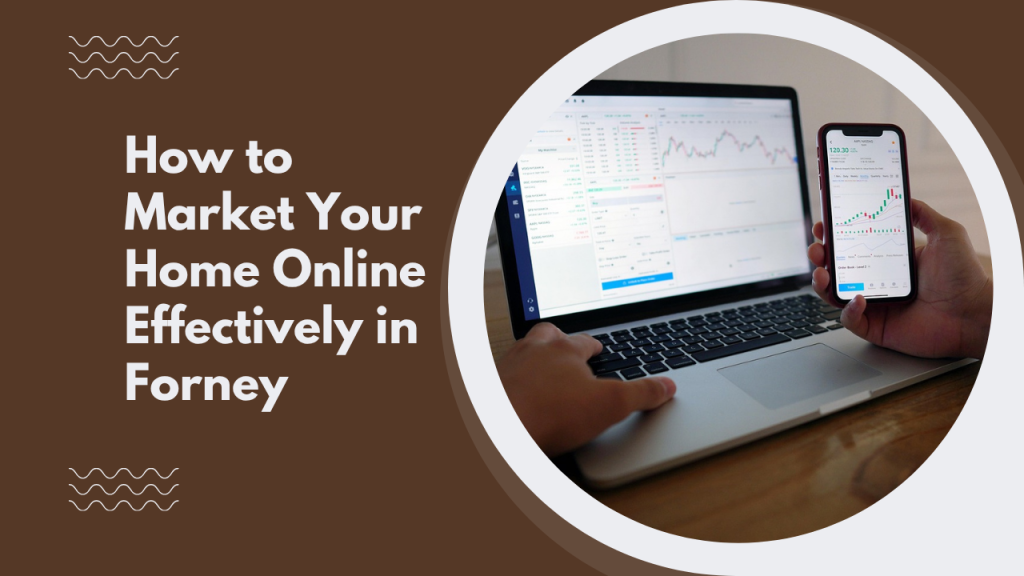 How to Market Your Home Online Effectively in Forney