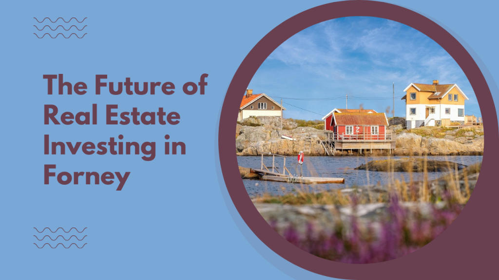 The Future of Real Estate Investing in Forney