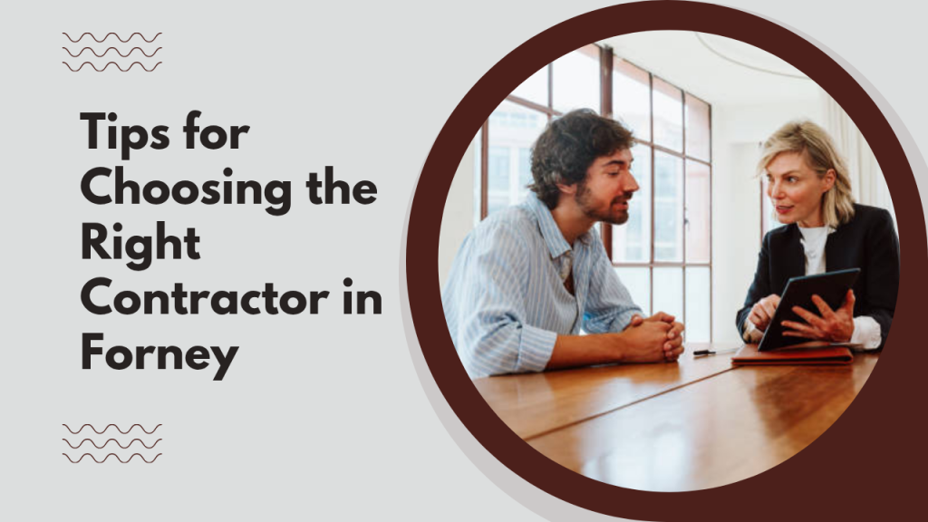 Tips for Choosing the Right Contractor in Forney