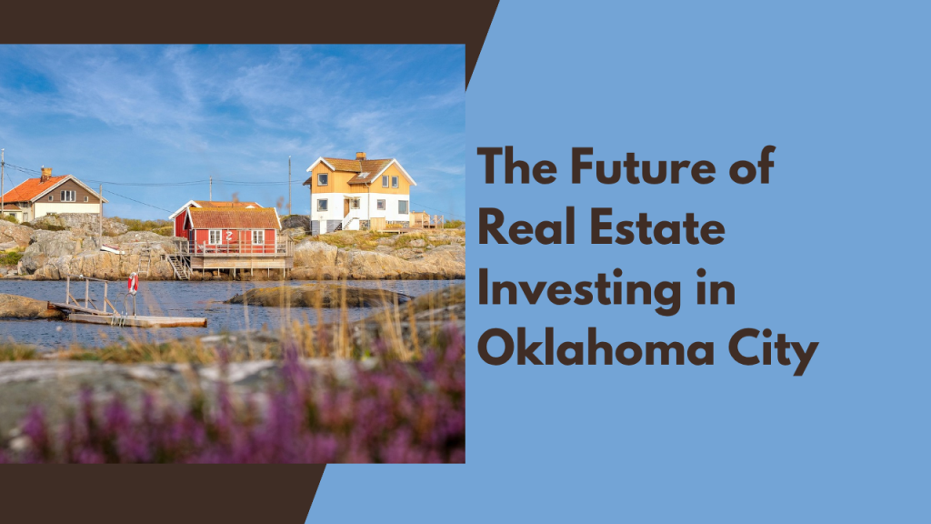 The Future of Real Estate Investing in Oklahoma City