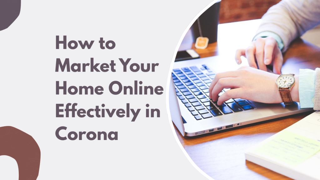 How to Market Your Home Online Effectively in Corona