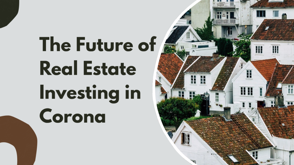 The Future of Real Estate Investing in Corona