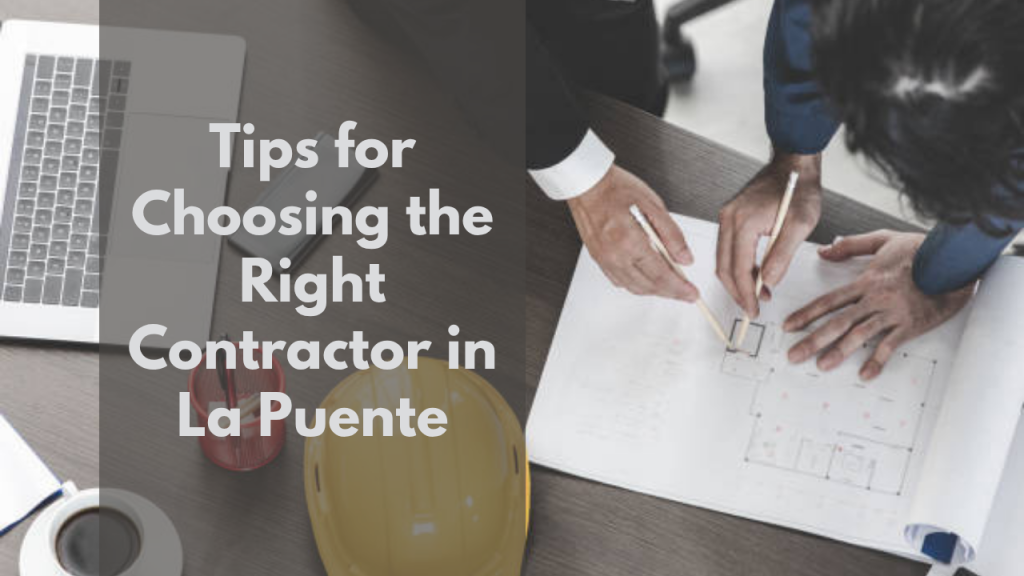 Tips for Choosing the Right Contractor in La Puente