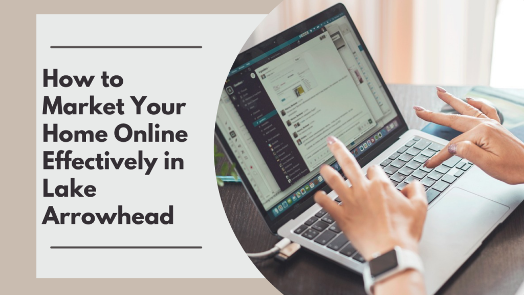 How to Market Your Home Online Effectively in Lake Arrowhead