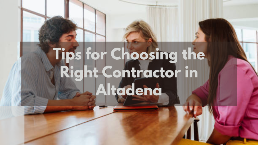 Tips for Choosing the Right Contractor in Altadena