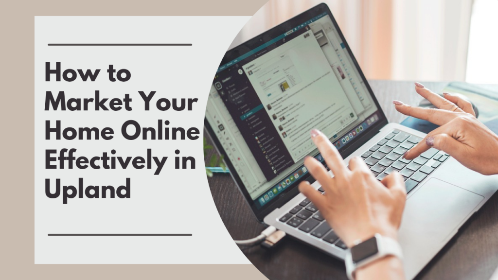 How to Market Your Home Online Effectively in Upland