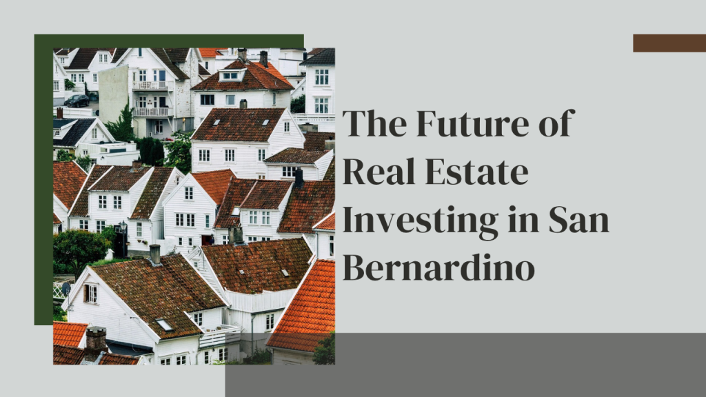 The Future of Real Estate Investing in San Bernardino
