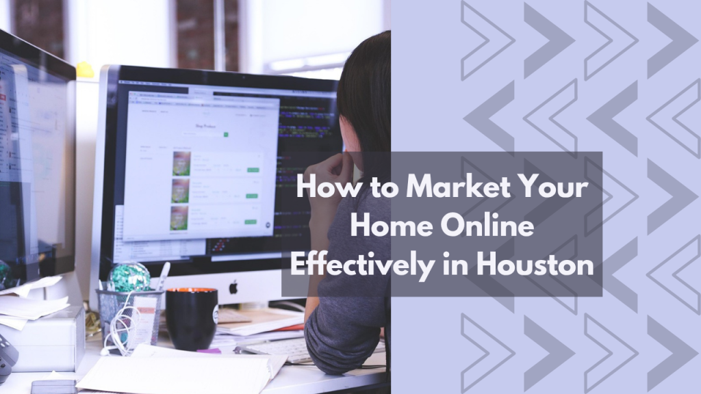 How to Market Your Home Online Effectively in Houston