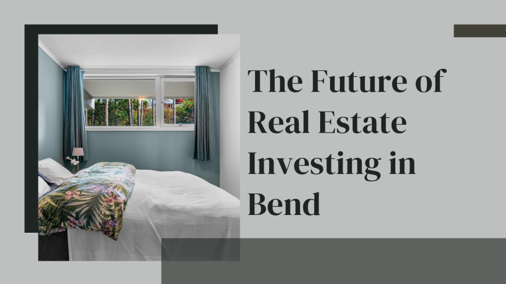 The Future of Real Estate Investing in Bend