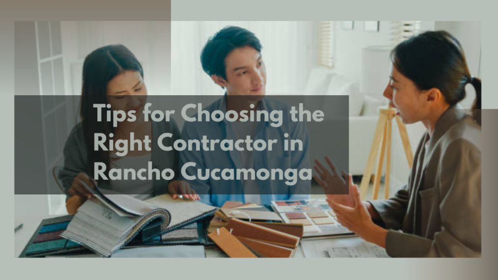 Tips for Choosing the Right Contractor in Rancho Cucamonga