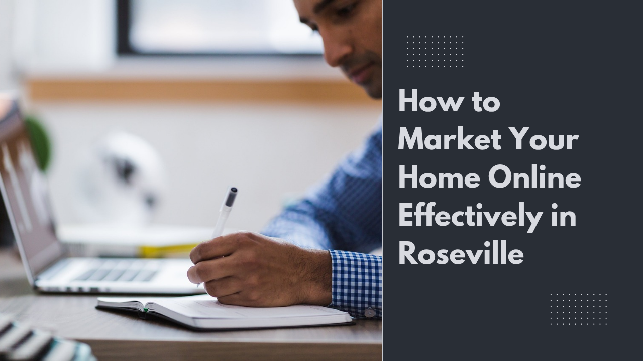 How to Market Your Home Online Effectively in Roseville