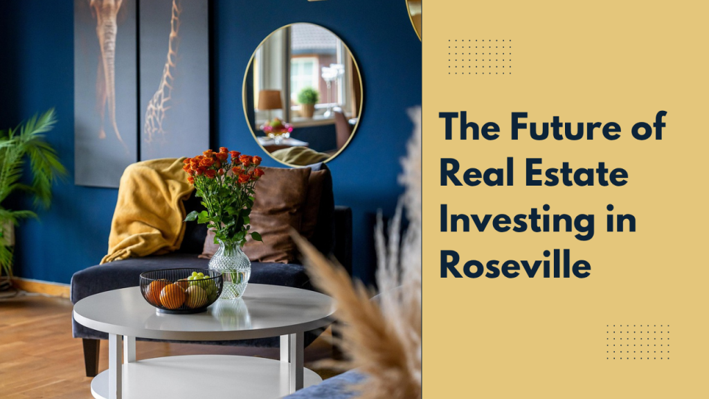 The Future of Real Estate Investing in Roseville
