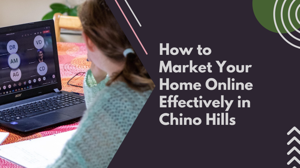 How to Market Your Home Online Effectively in Chino Hills