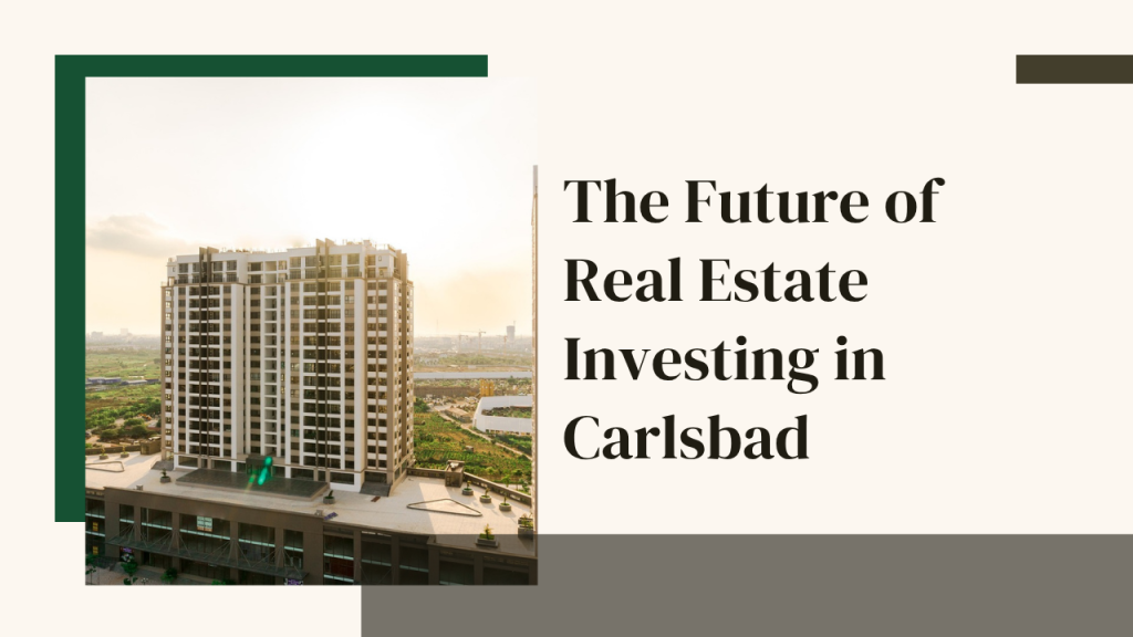 .The Future of Real Estate Investing in Carlsbad