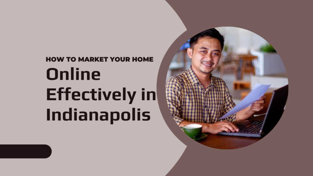 How to Market Your Home Online Effectively in Indianapolis