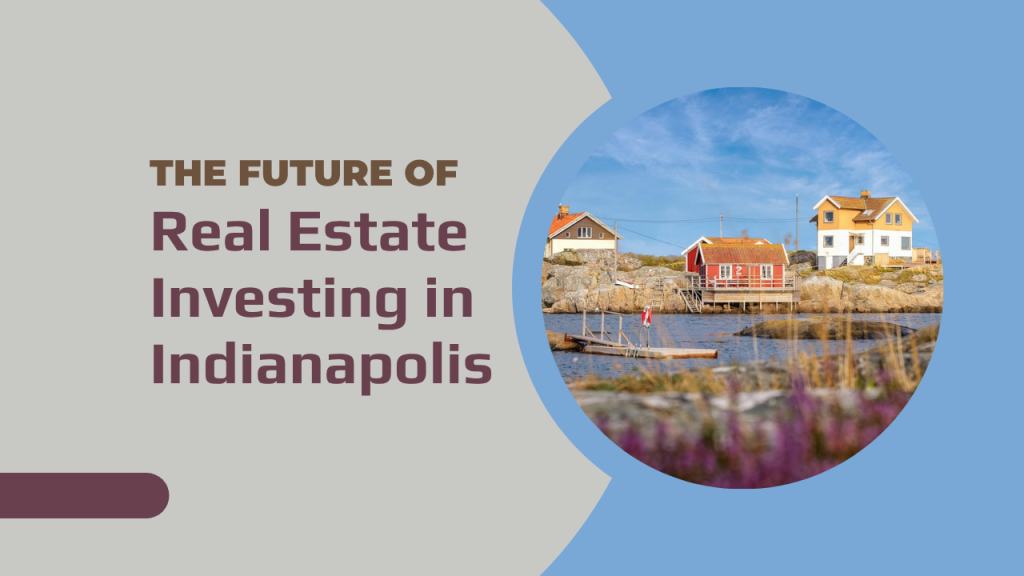 The Future of Real Estate Investing in Indianapolis