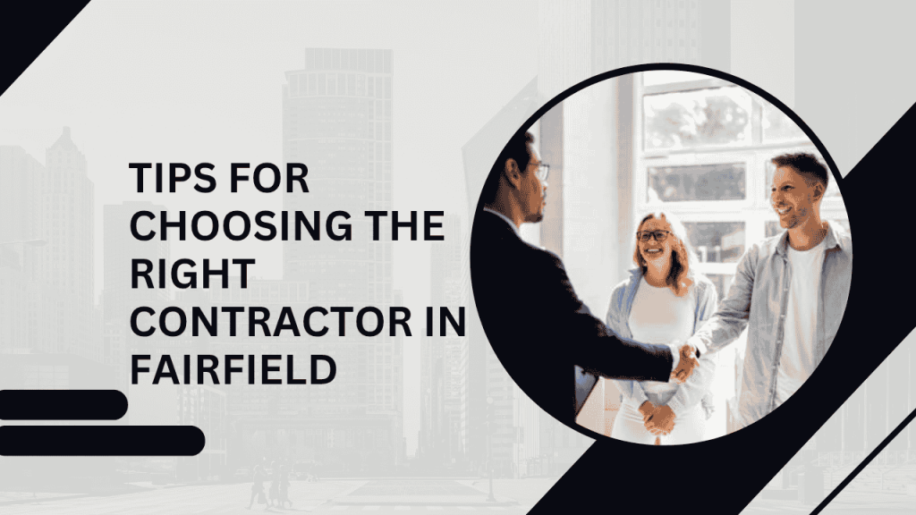 Tips for Choosing the Right Contractor in Fairfield
