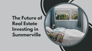 The Future of Real Estate Investing in Summerville
