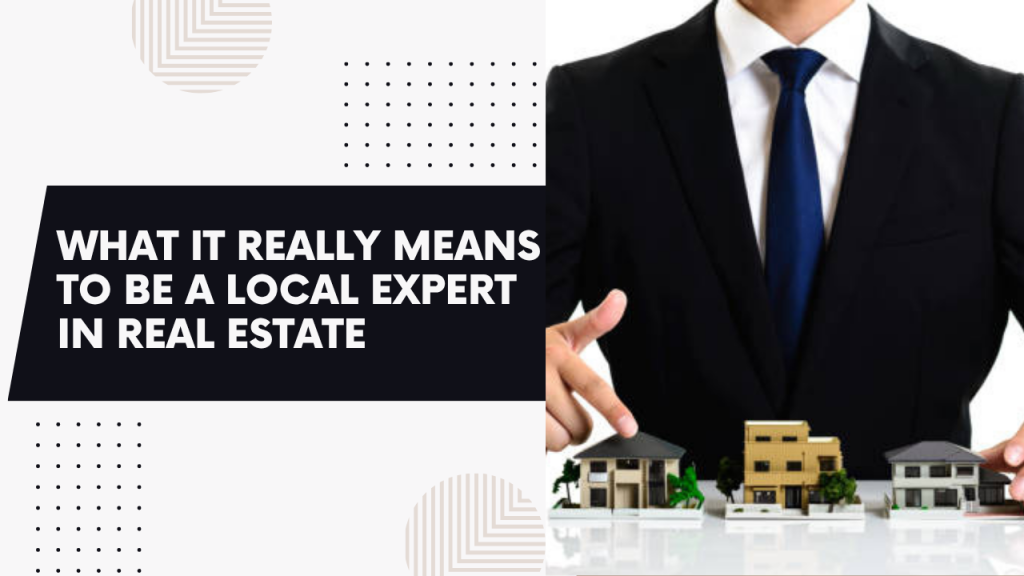 What it really means to be a local expert in real estate