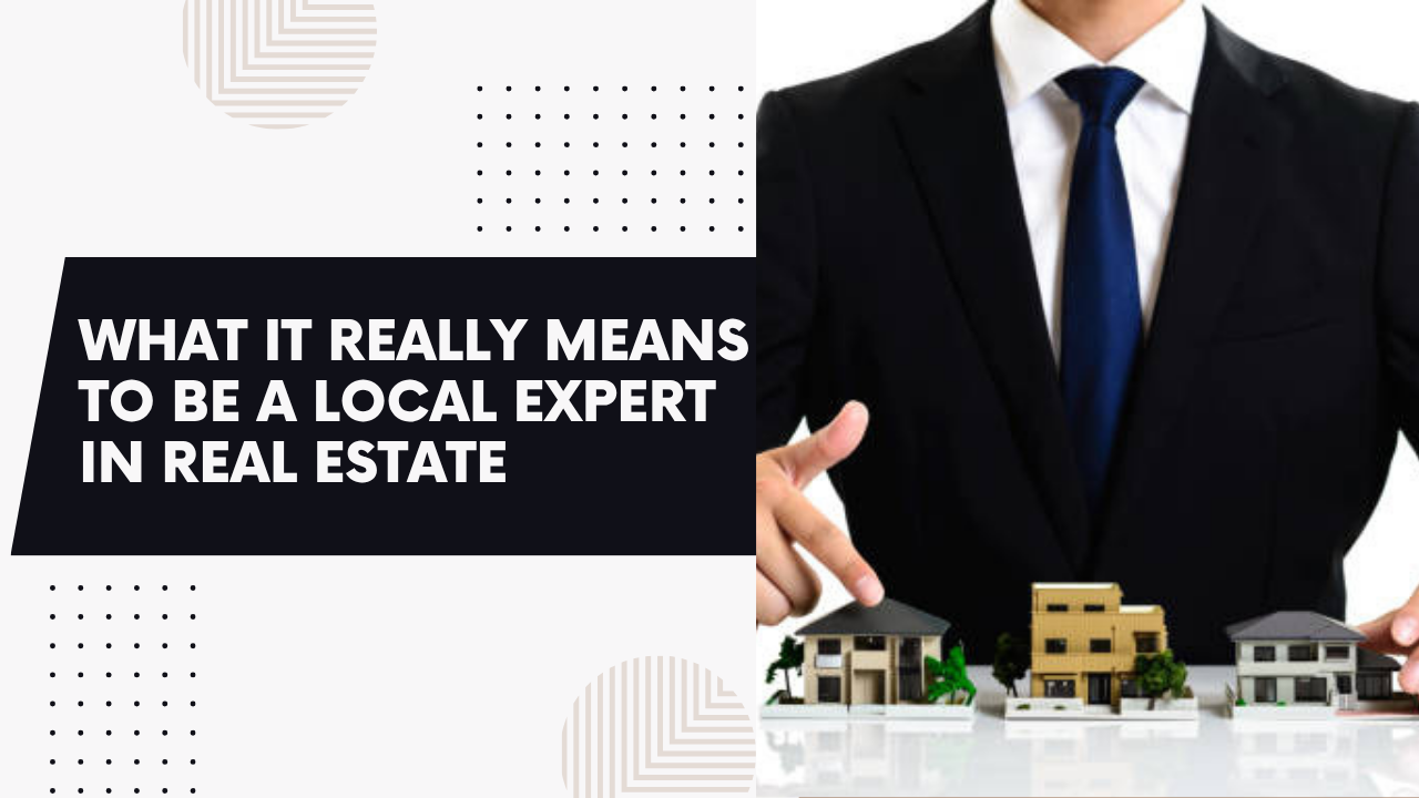 What it really means to be a local expert in real estate