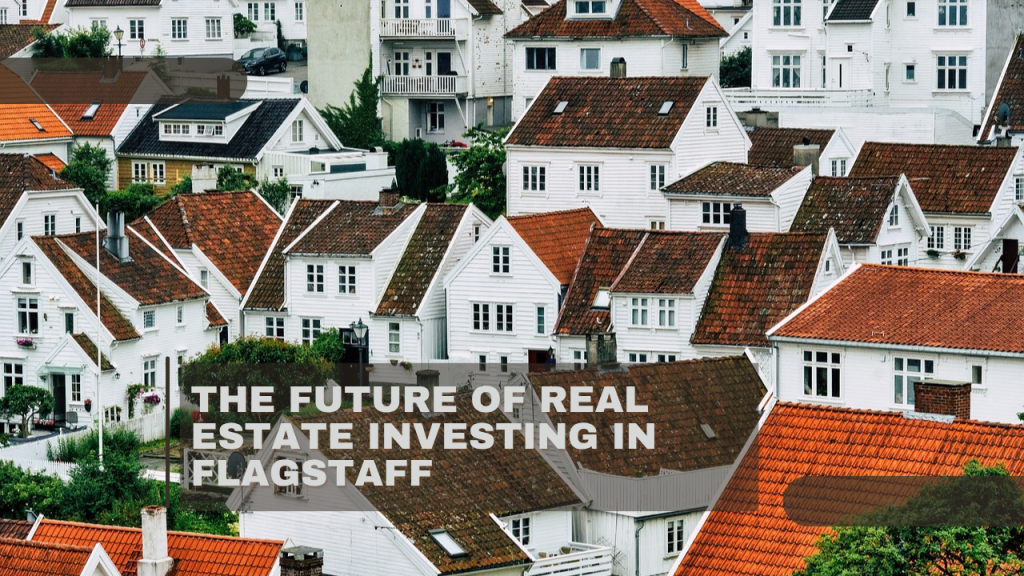 The Future of Real Estate Investing in Flagstaff