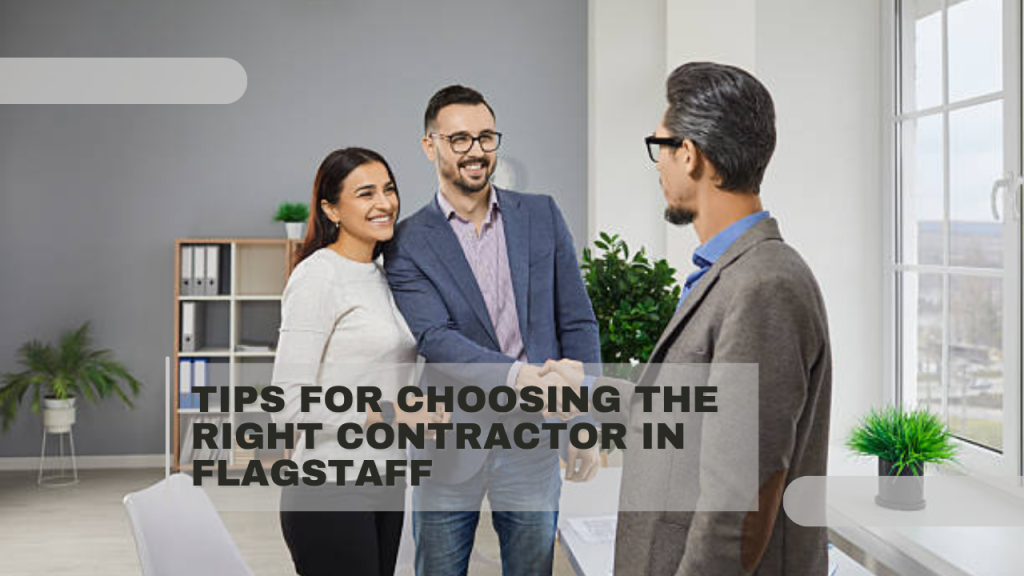 Tips for Choosing the Right Contractor in Flagstaff