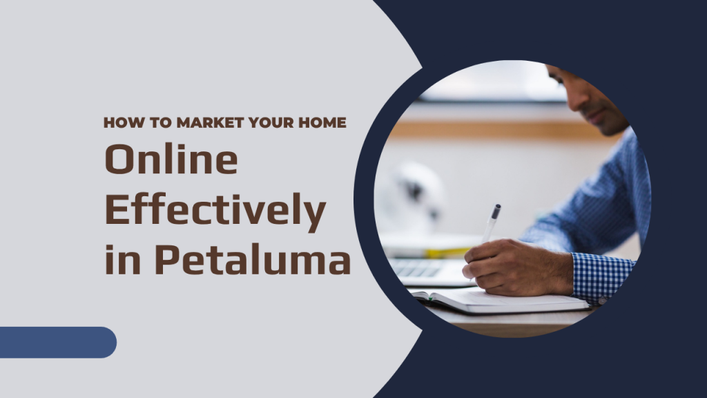 How to Market Your Home Online Effectively in Petaluma