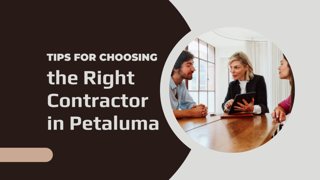 Tips for Choosing the Right Contractor in Petaluma