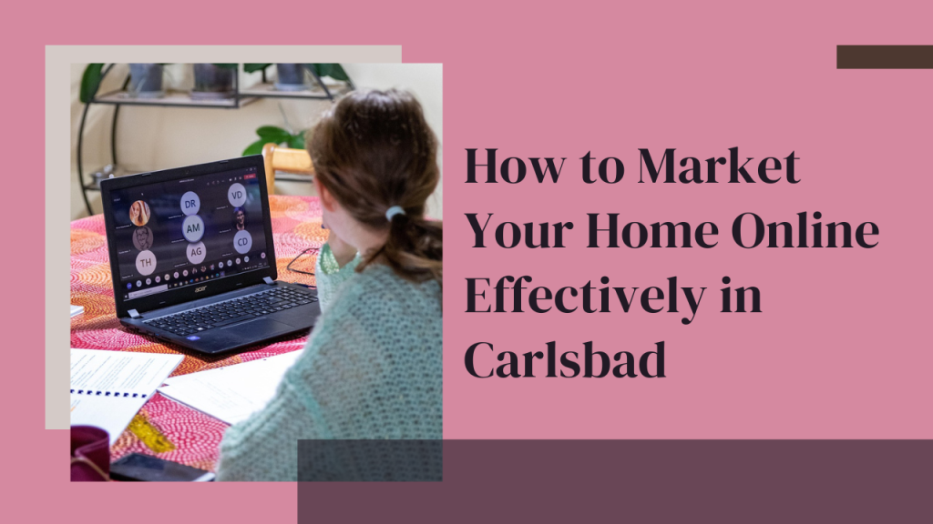 How to Market Your Home Online Effectively in Carlsbad