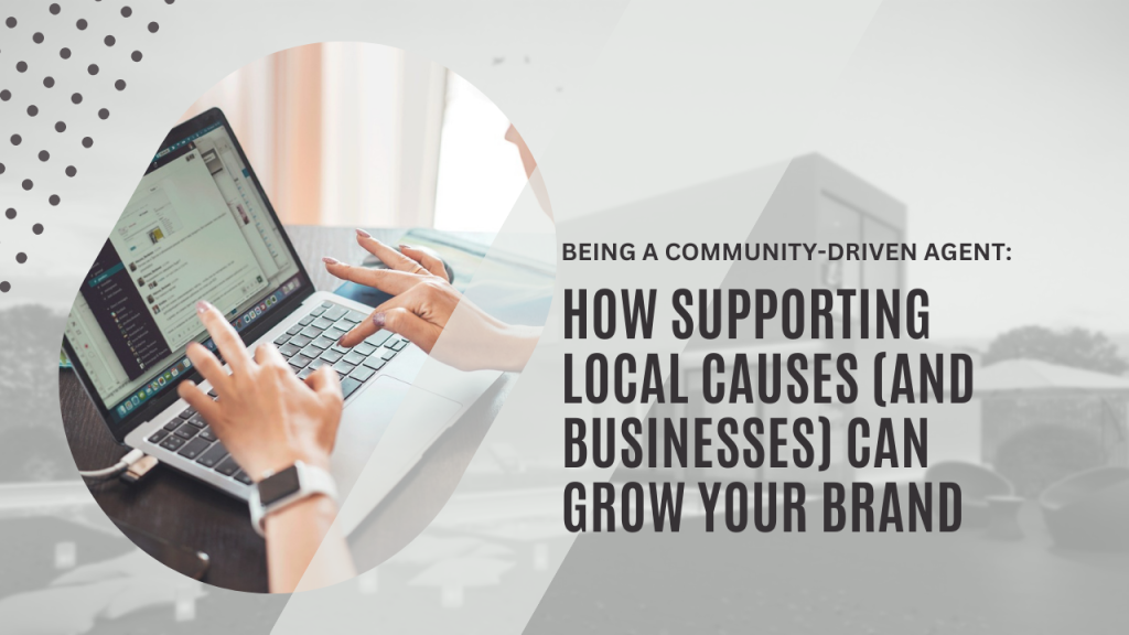 Being a community-driven agent: how supporting local causes (and businesses) can grow your brand