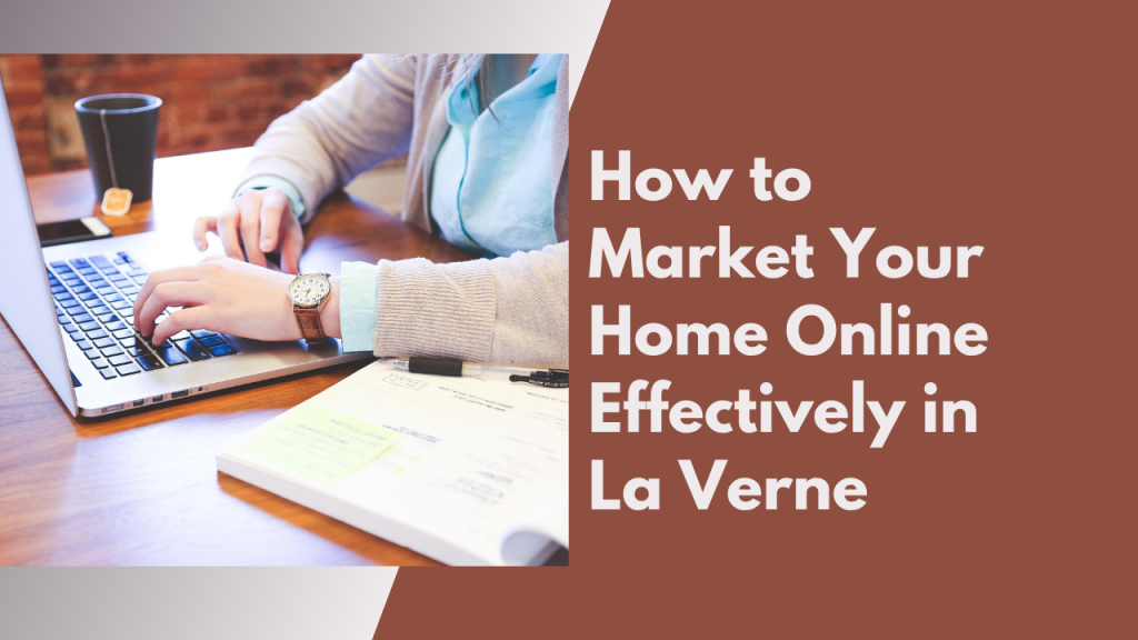 How to Market Your Home Online Effectively in La Verne