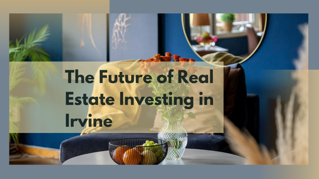 The Future of Real Estate Investing in Irvine