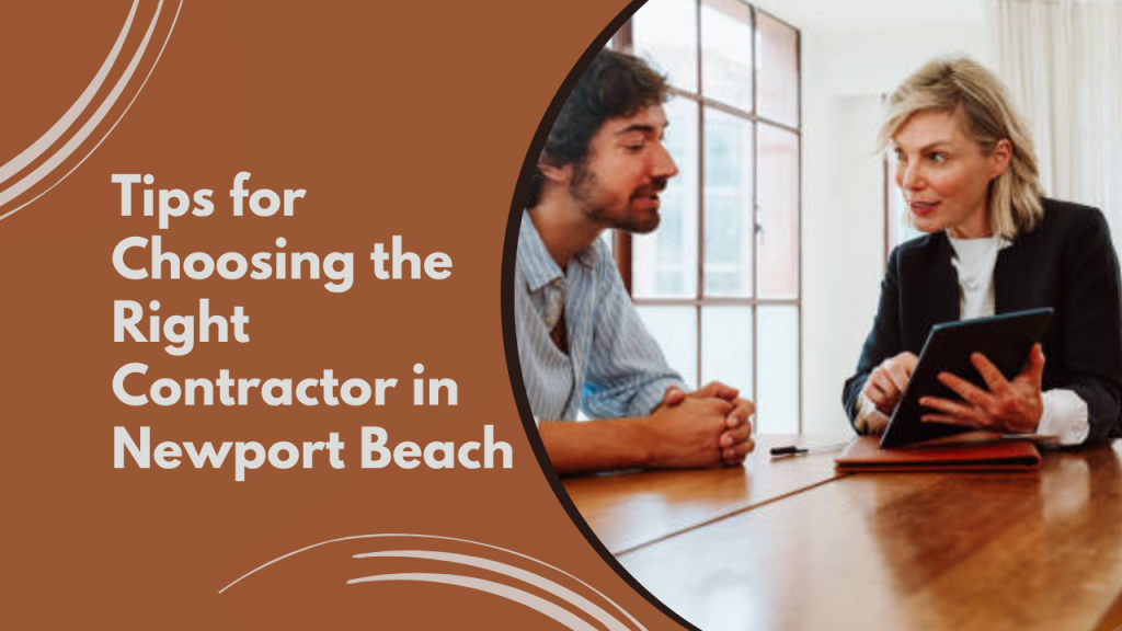 Tips for Choosing the Right Contractor in Newport Beach