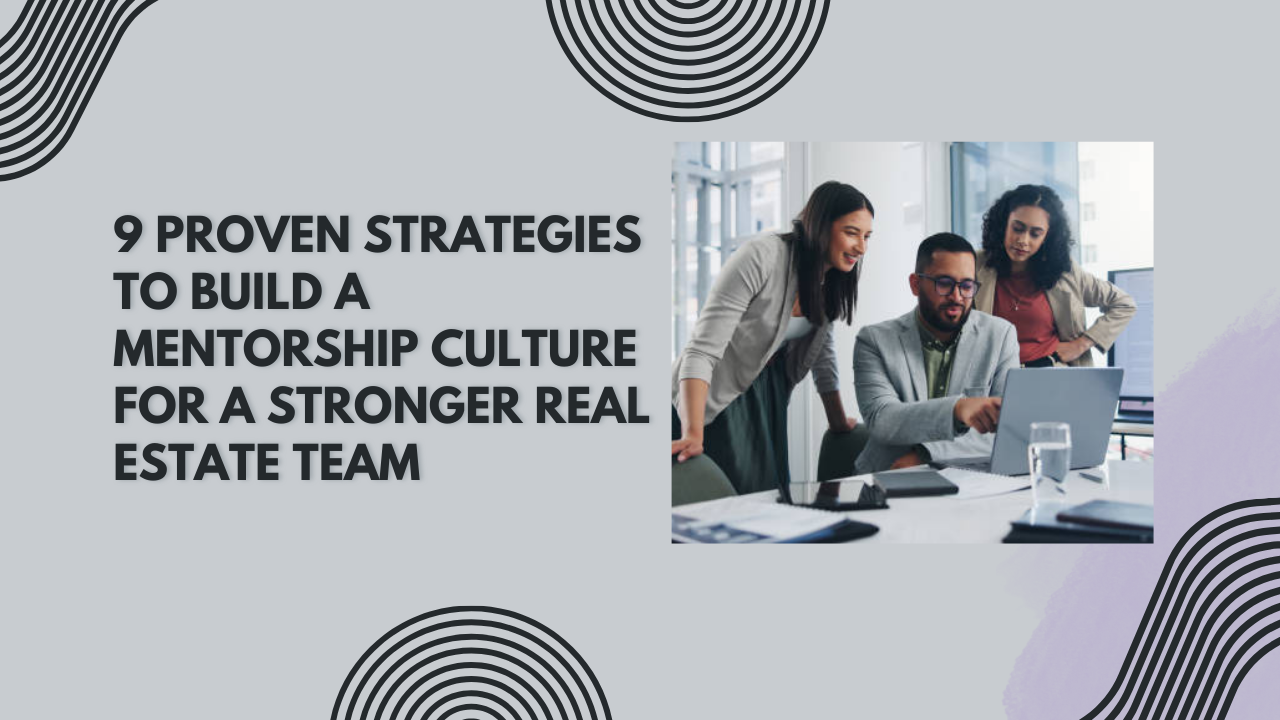 9 Proven strategies to build a mentorship culture for a stronger real estate team