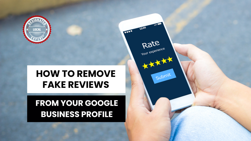How to Remove Fake Reviews from Your Google Business Profile