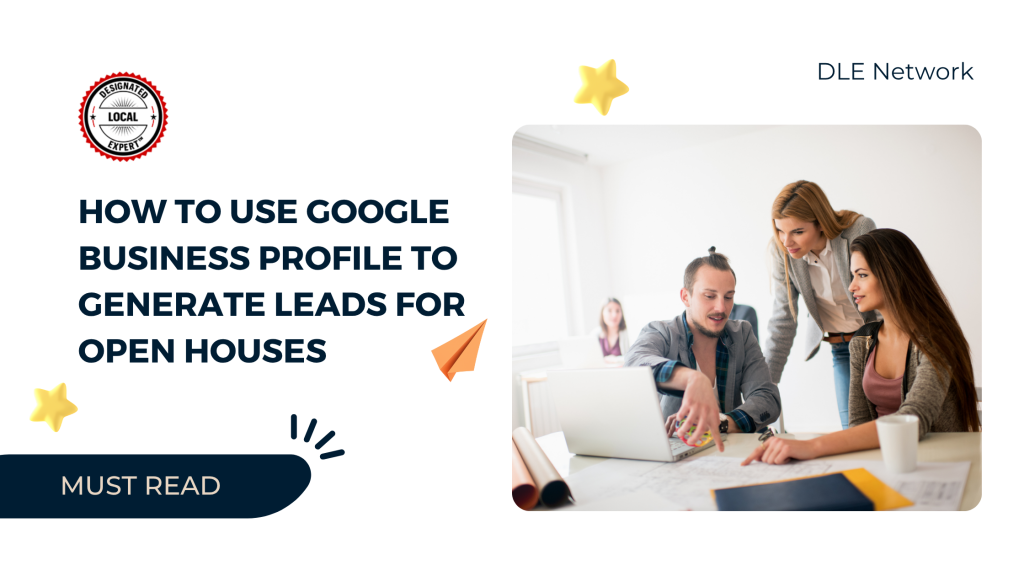 How to Use Google Business Profile to Generate Leads for Open Houses