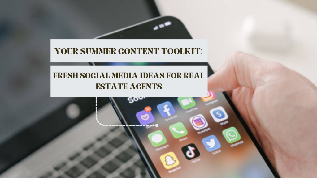 Your summer content toolkit: Fresh social media ideas for real estate agents