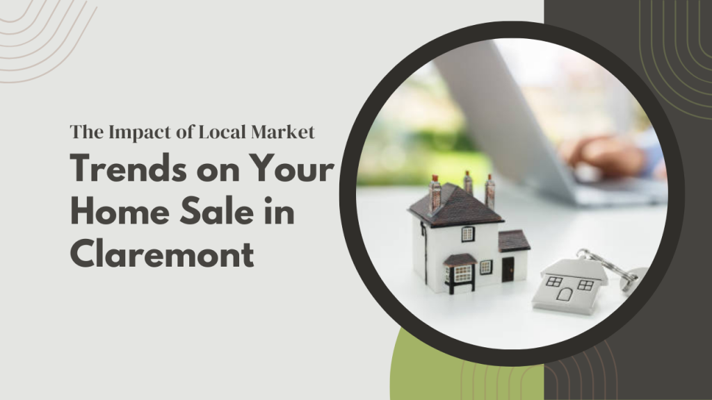 he Impact of Local Market Trends on Your Home Sale in Claremont