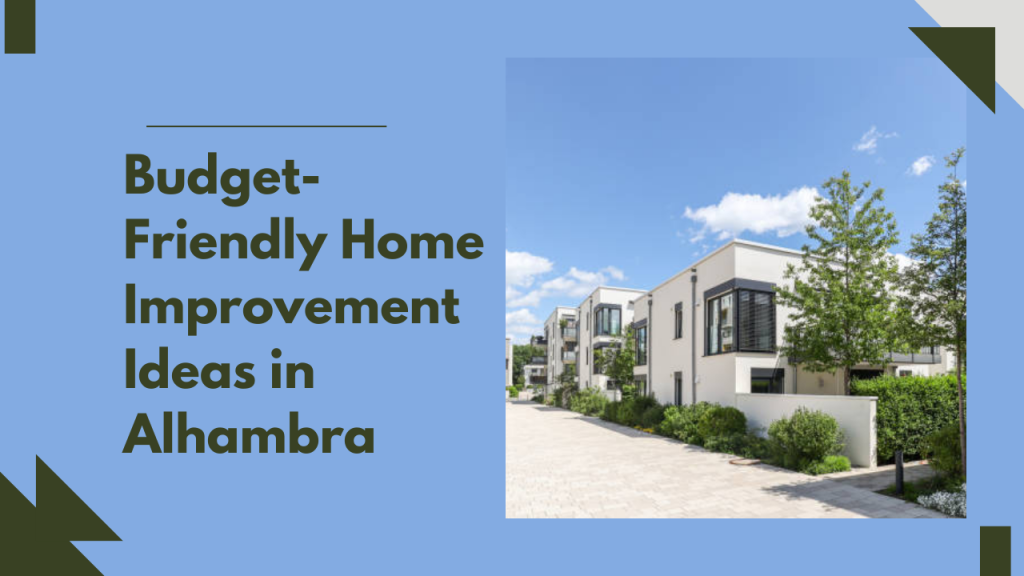 Budget-Friendly Home Improvement Ideas in Alhambra