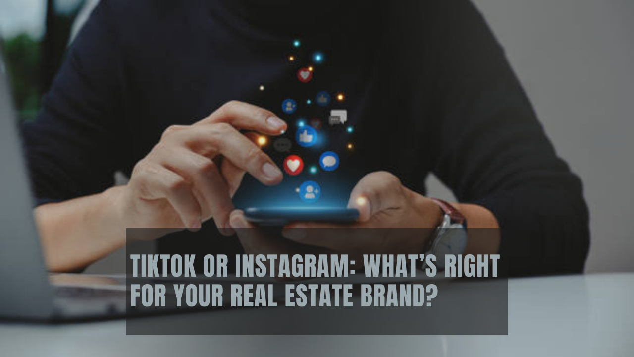 TikTok or Instagram: What’s right for your real estate brand?
