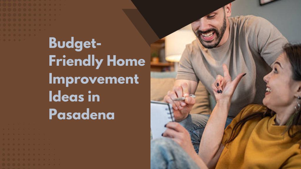 Budget-Friendly Home Improvement Ideas in Pasadena