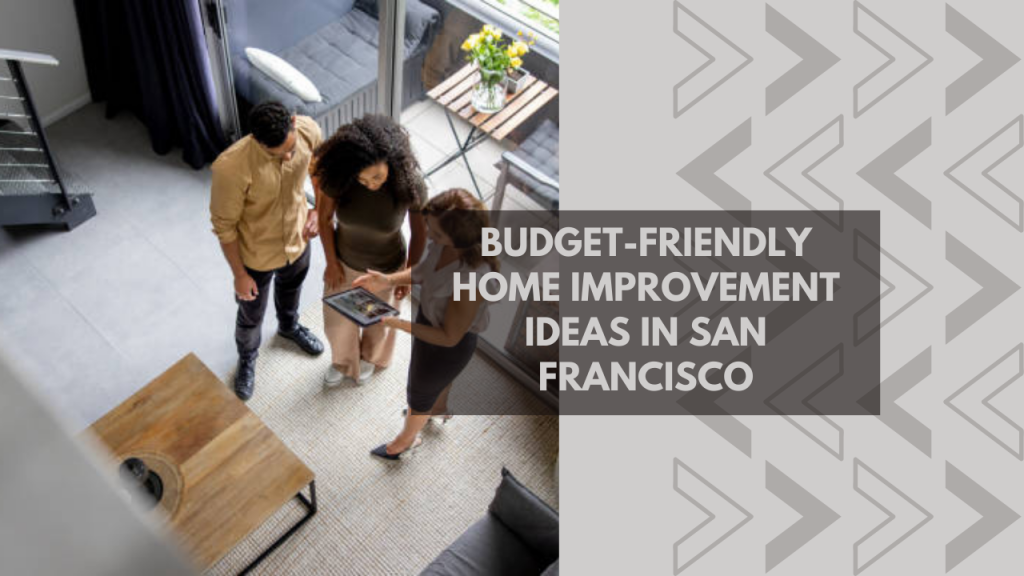 Budget-Friendly Home Improvement Ideas in San Francisco