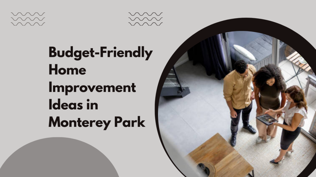 Budget-Friendly Home Improvement Ideas in Monterey Park