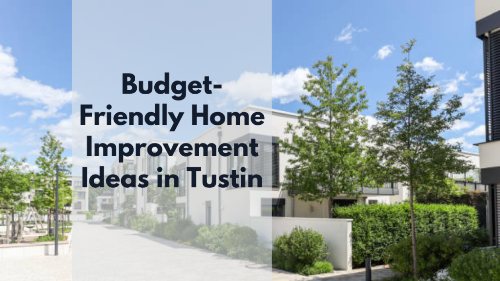 Budget-Friendly Home Improvement Ideas in Tustin