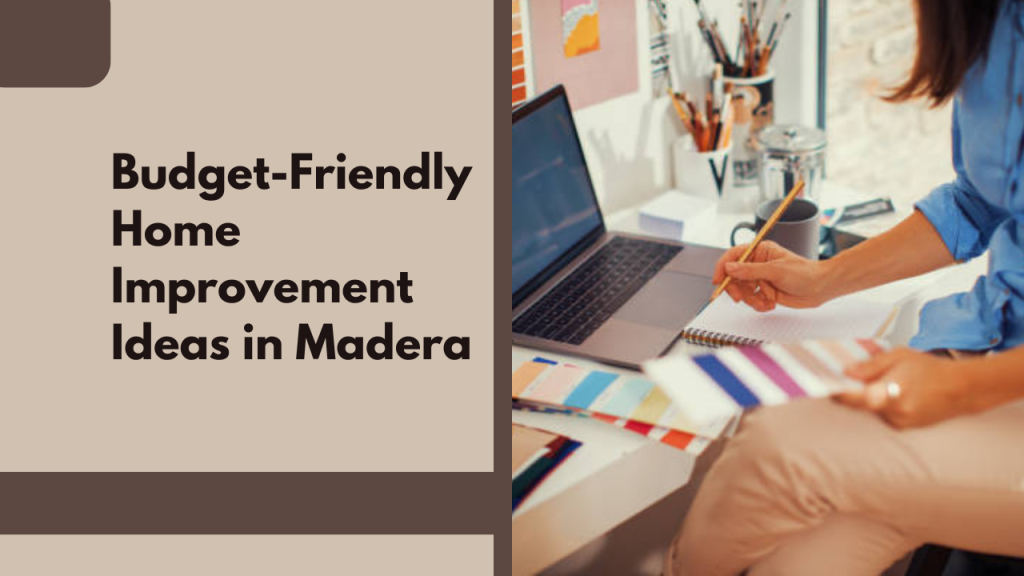 .Budget-Friendly Home Improvement Ideas in Madera